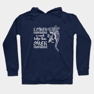 Lower Confidence Is Much Better Than Over Confidence Hoodie